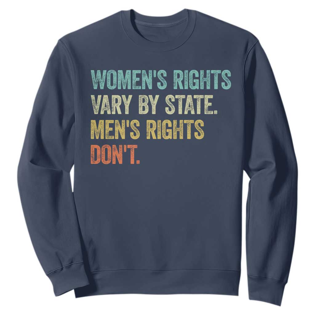 Womens Rights Vary By State Men Rights Dont Feminist Retro Sweatshirt