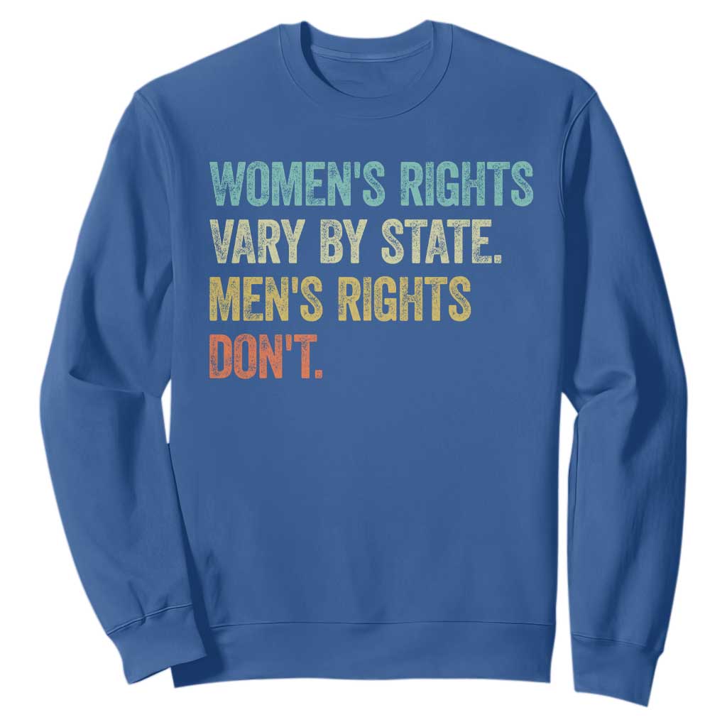 Womens Rights Vary By State Men Rights Dont Feminist Retro Sweatshirt