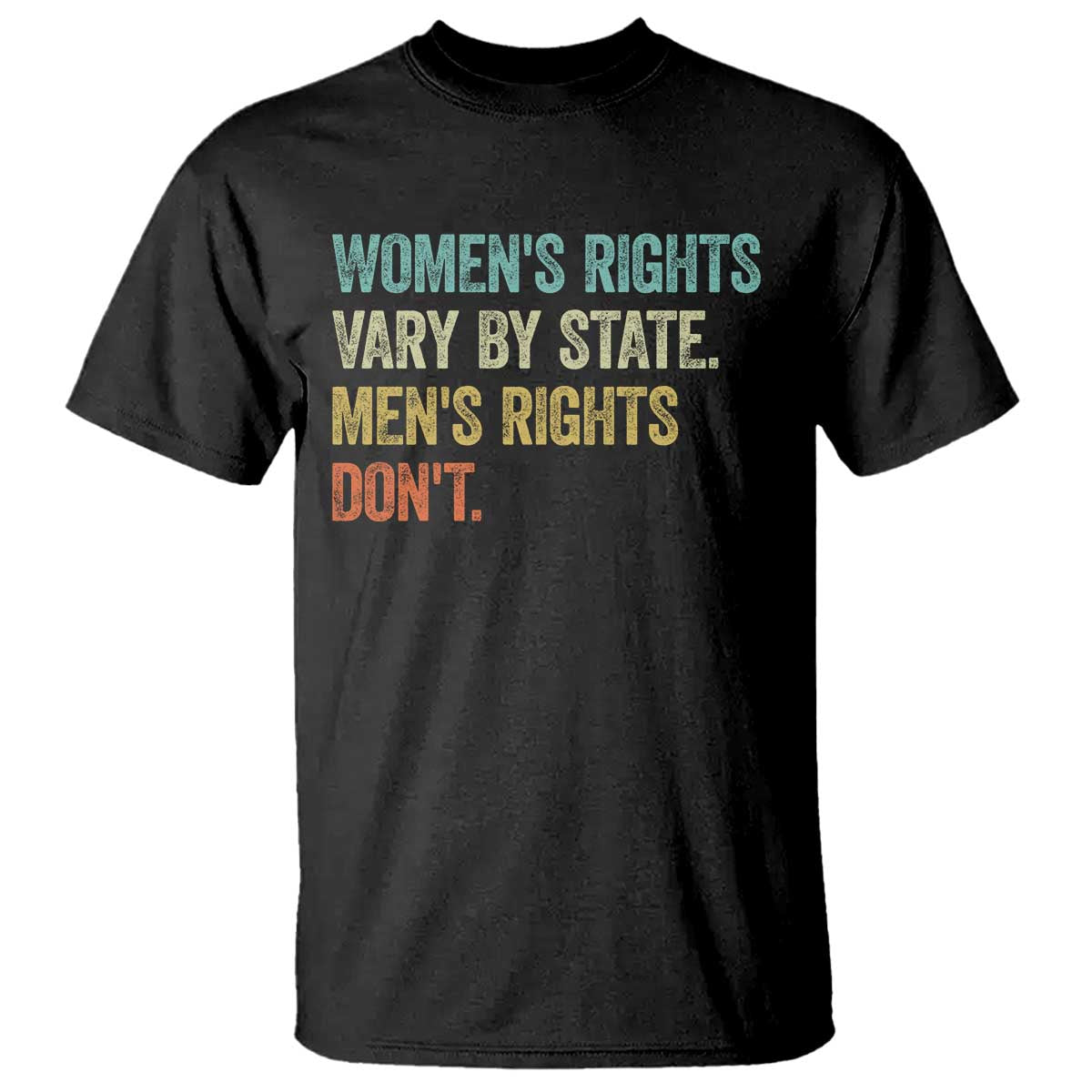 Womens Rights Vary By State Men Rights Dont Feminist Retro T Shirt