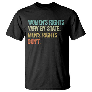 Womens Rights Vary By State Men Rights Dont Feminist Retro T Shirt