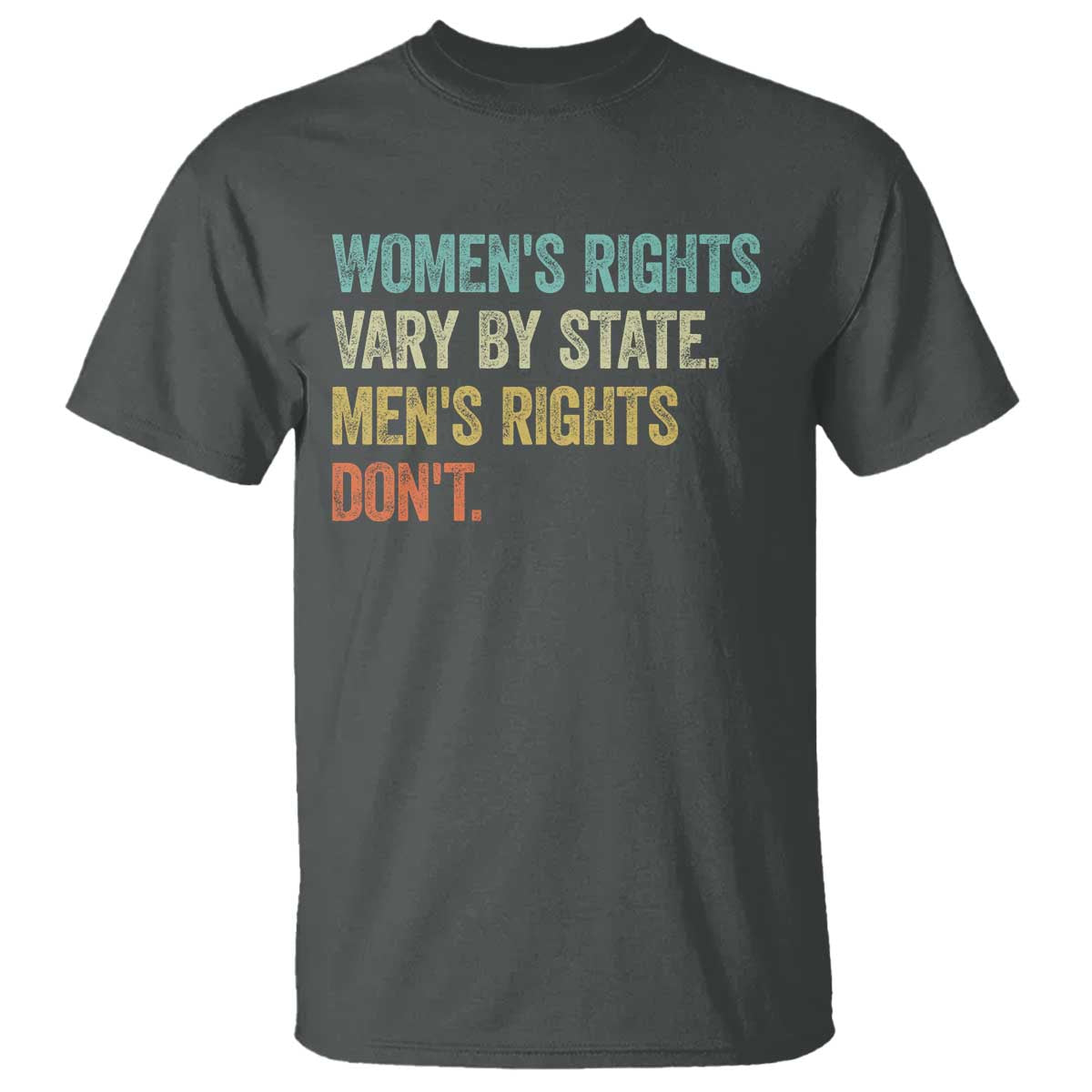 Womens Rights Vary By State Men Rights Dont Feminist Retro T Shirt
