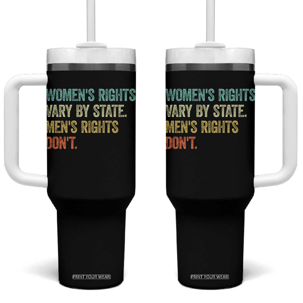 Women's Rights Vary By State Men Rights Don't Feminist Retro Tumbler With Handle TS11 One Size: 40 oz Black Print Your Wear