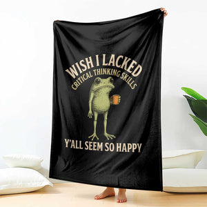Wish I Lacked Critical Thinking Skills Y'all Seem So Happy Funny Frog Coffee Throw Blanket