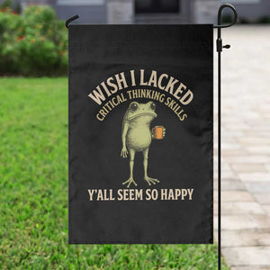 Wish I Lacked Critical Thinking Skills Y'all Seem So Happy Funny Frog Coffee Garden Flag