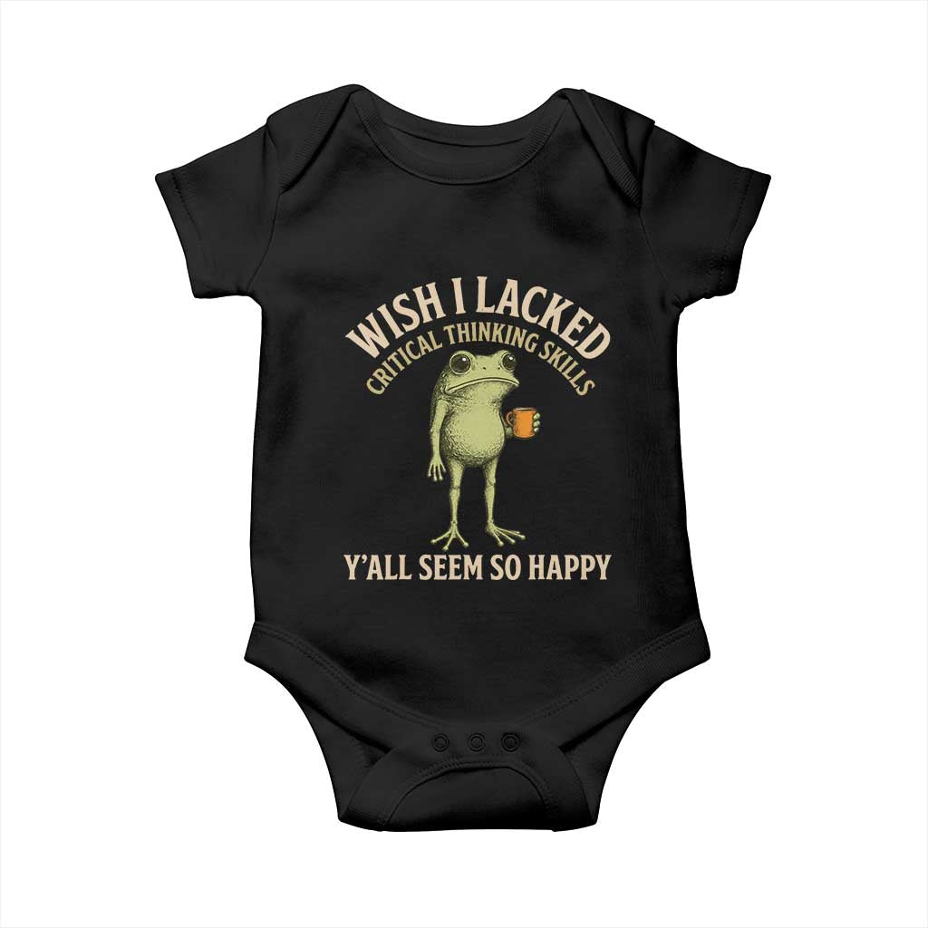 Wish I Lacked Critical Thinking Skills Y'all Seem So Happy Funny Frog Coffee Baby Onesie TS11 Black Print Your Wear