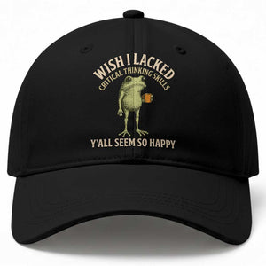 Wish I Lacked Critical Thinking Skills Y'all Seem So Happy Funny Frog Coffee Baseball Cap