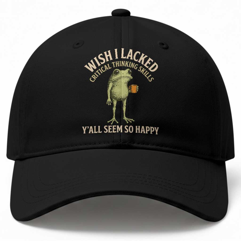 Wish I Lacked Critical Thinking Skills Y'all Seem So Happy Funny Frog Coffee Baseball Cap TS11 Print Your Wear