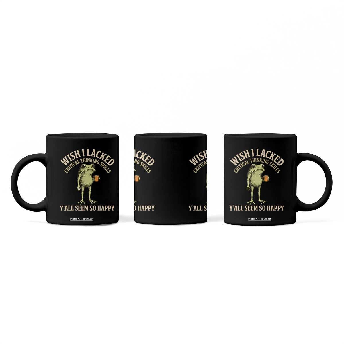 Wish I Lacked Critical Thinking Skills Y'all Seem So Happy Funny Frog Coffee Coffee Mug