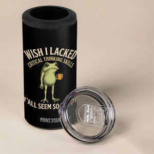 Wish I Lacked Critical Thinking Skills Y'all Seem So Happy Funny Frog Coffee 4 in 1 Can Cooler Tumbler