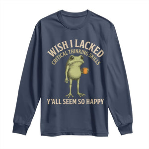 Wish I Lacked Critical Thinking Skills Y'all Seem So Happy Funny Frog Coffee Long Sleeve Shirt