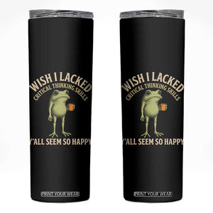 Wish I Lacked Critical Thinking Skills Y'all Seem So Happy Funny Frog Coffee Skinny Tumbler