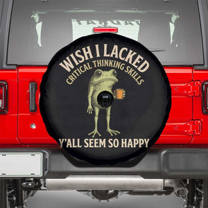 Wish I Lacked Critical Thinking Skills Y'all Seem So Happy Funny Frog Coffee Spare Tire Cover