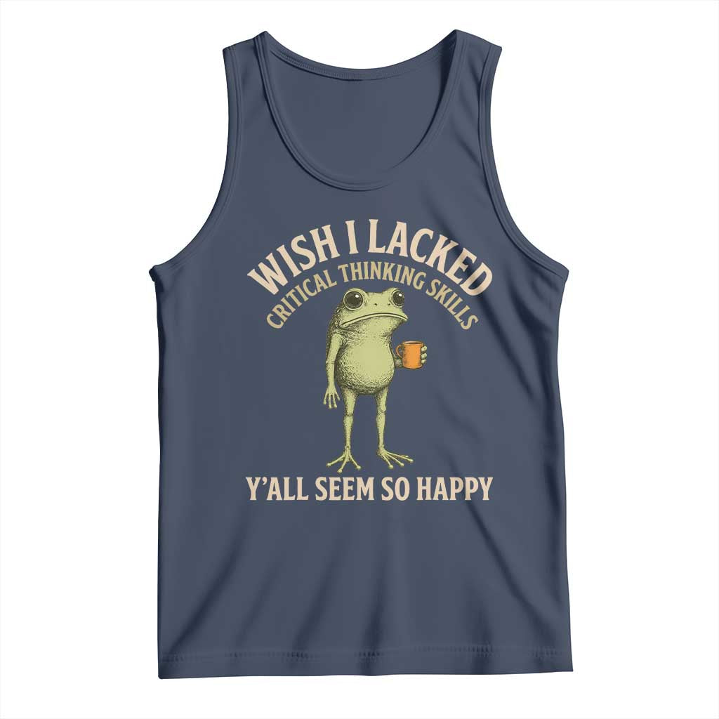 Wish I Lacked Critical Thinking Skills Y'all Seem So Happy Funny Frog Coffee Tank Top