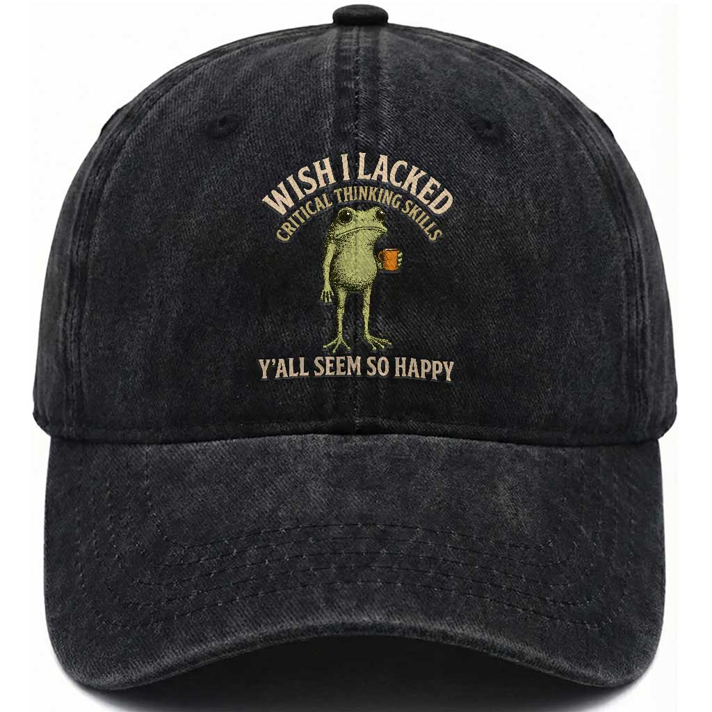 Wish I Lacked Critical Thinking Skills Y'all Seem So Happy Funny Frog Coffee Washed Cotton Baseball Cap TS11 Print Your Wear