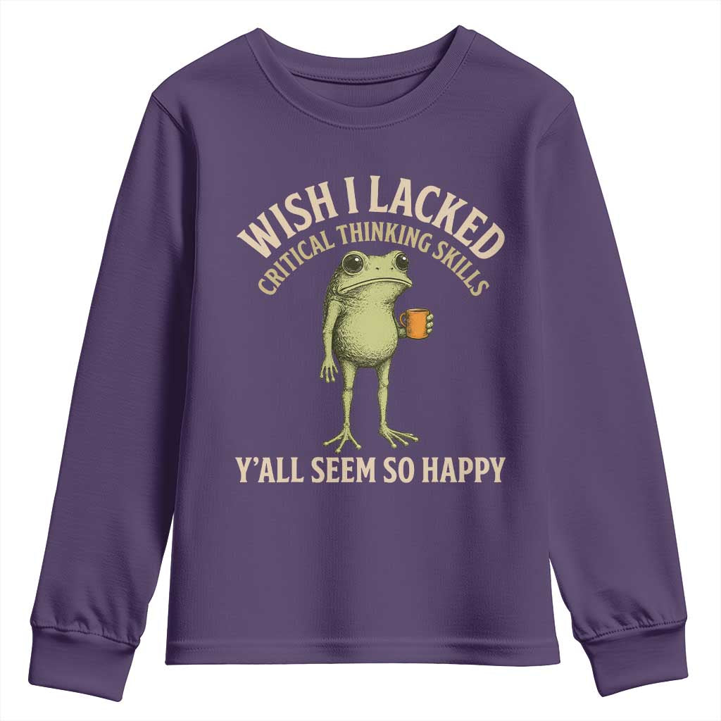 Wish I Lacked Critical Thinking Skills Y'all Seem So Happy Funny Frog Coffee Youth Sweatshirt