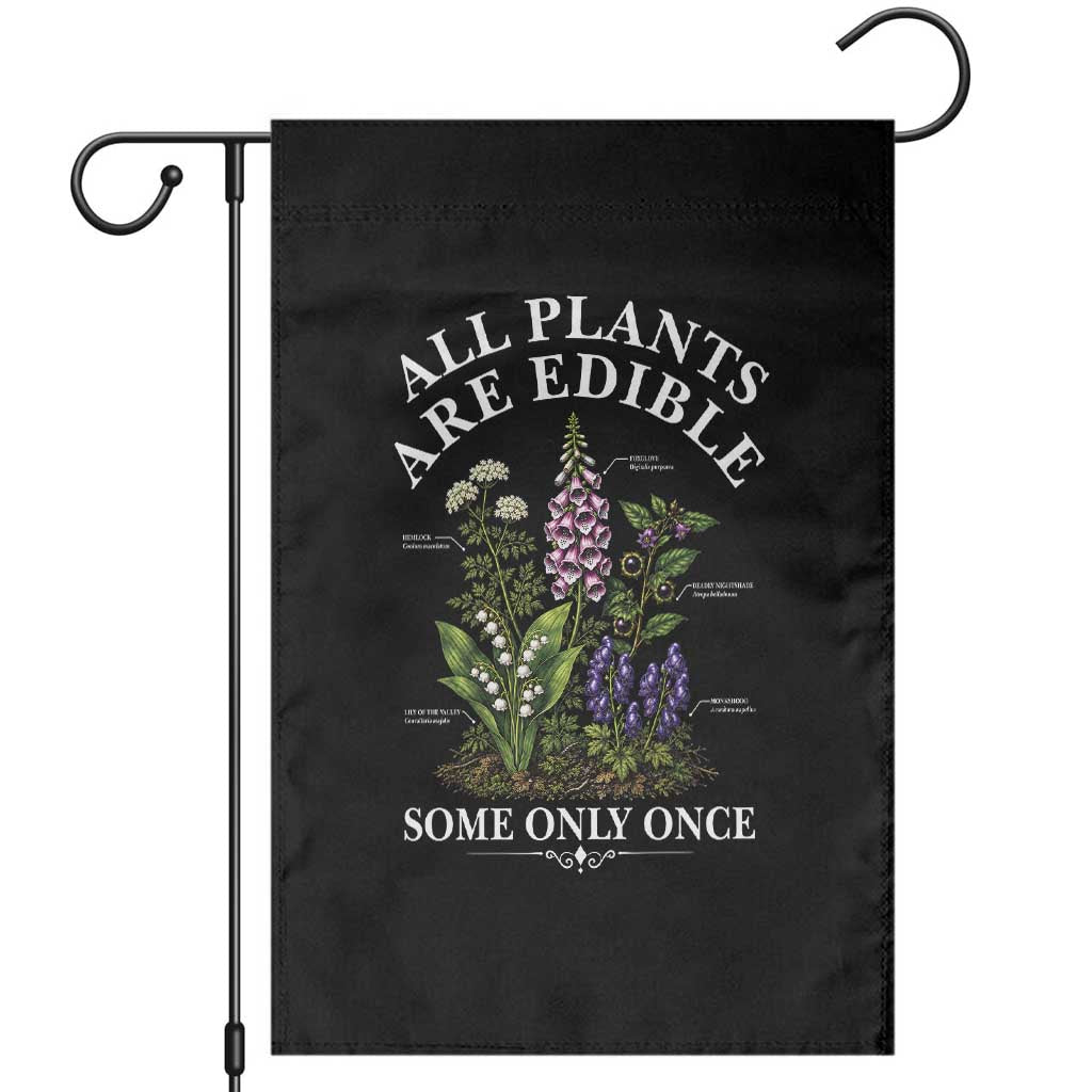 All Plants Are Edible Some Only Once Garden Flag Funny Botanical Gardener TS11 Black Print Your Wear