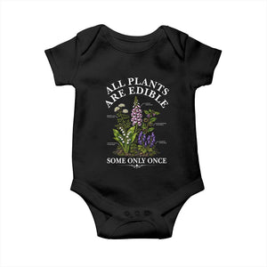 All Plants Are Edible Some Only Once Baby Onesie Funny Botanical Gardener