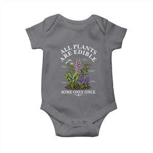 All Plants Are Edible Some Only Once Baby Onesie Funny Botanical Gardener