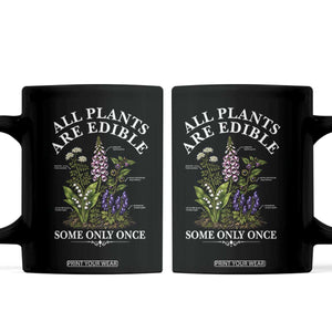 All Plants Are Edible Some Only Once Coffee Mug Funny Botanical Gardener