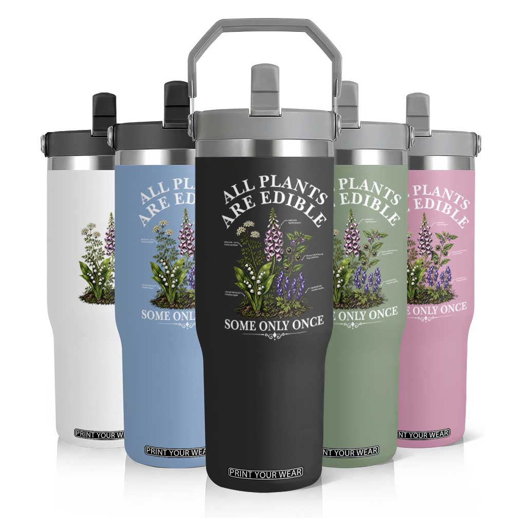 All Plants Are Edible Some Only Once Flip Straw Tumbler Funny Botanical Gardener