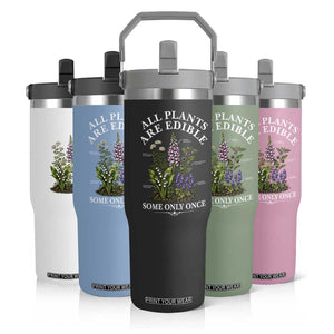 All Plants Are Edible Some Only Once Flip Straw Tumbler Funny Botanical Gardener