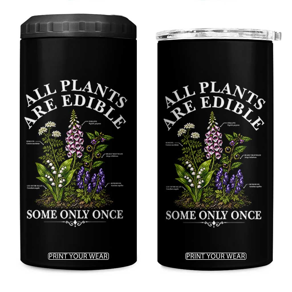 All Plants Are Edible Some Only Once 4 in 1 Can Cooler Tumbler Funny Botanical Gardener
