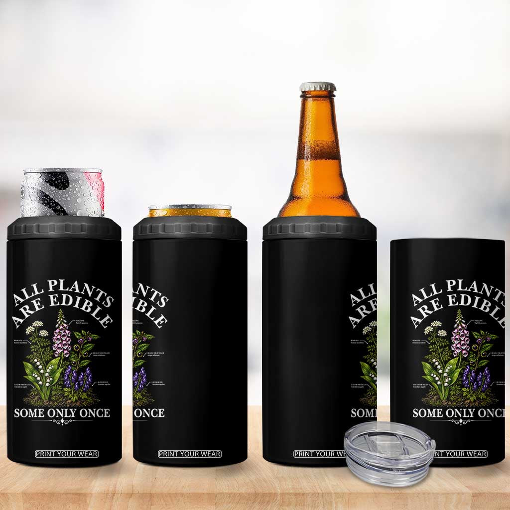 All Plants Are Edible Some Only Once 4 in 1 Can Cooler Tumbler Funny Botanical Gardener