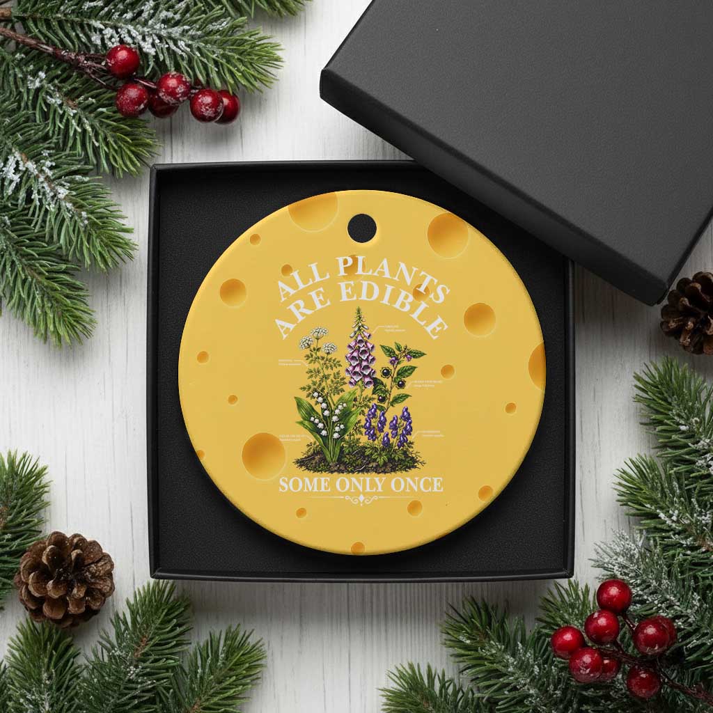All Plants Are Edible Some Only Once Ceramic Ornament Funny Botanical Gardener