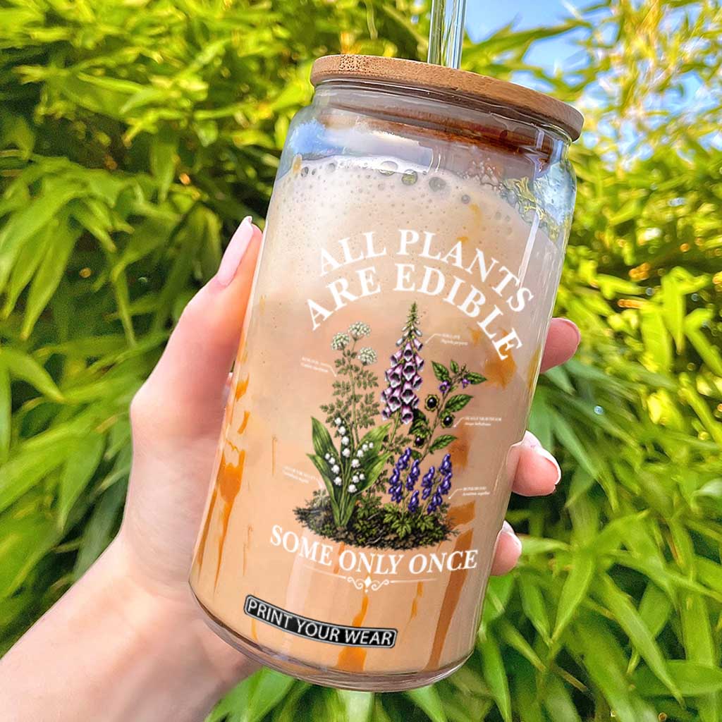 All Plants Are Edible Some Only Once Glass Can Funny Botanical Gardener