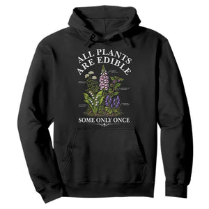 All Plants Are Edible Some Only Once Hoodie Funny Botanical Gardener