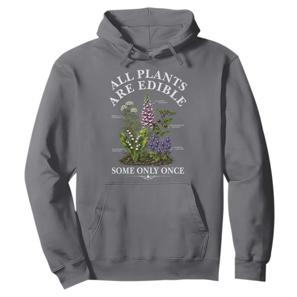 All Plants Are Edible Some Only Once Hoodie Funny Botanical Gardener