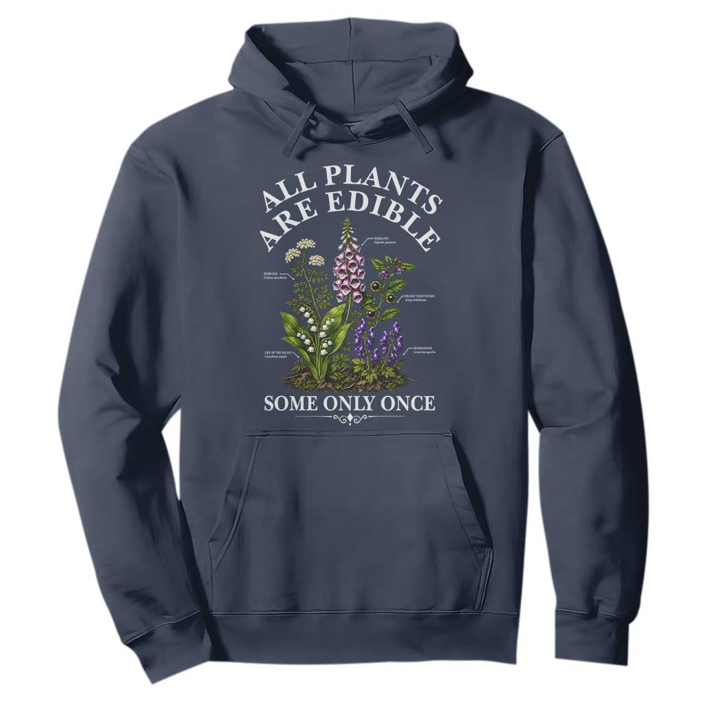 All Plants Are Edible Some Only Once Hoodie Funny Botanical Gardener