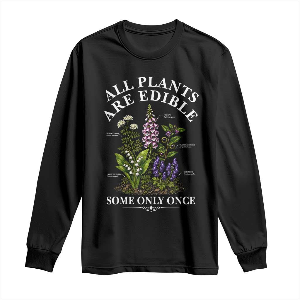 All Plants Are Edible Some Only Once Long Sleeve Shirt Funny Botanical Gardener TS11 Black Print Your Wear