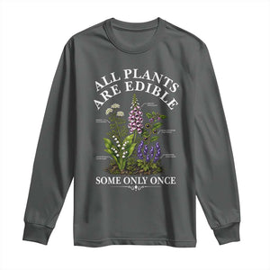 All Plants Are Edible Some Only Once Long Sleeve Shirt Funny Botanical Gardener