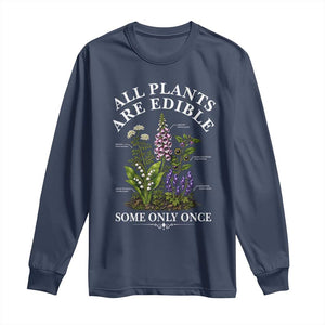 All Plants Are Edible Some Only Once Long Sleeve Shirt Funny Botanical Gardener