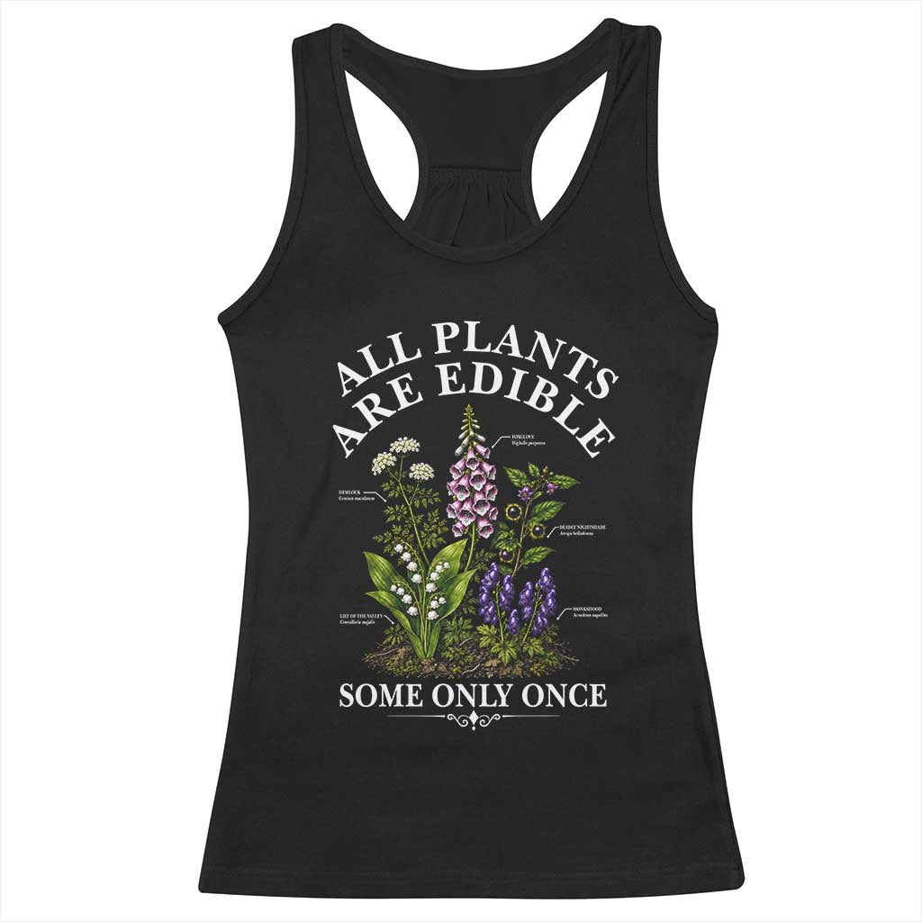 All Plants Are Edible Some Only Once Racerback Tank Top Funny Botanical Gardener TS11 Black Print Your Wear
