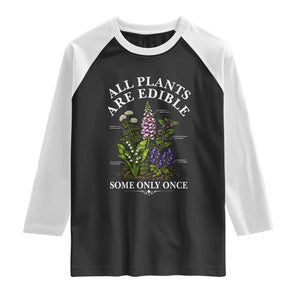 All Plants Are Edible Some Only Once Raglan Shirt Funny Botanical Gardener