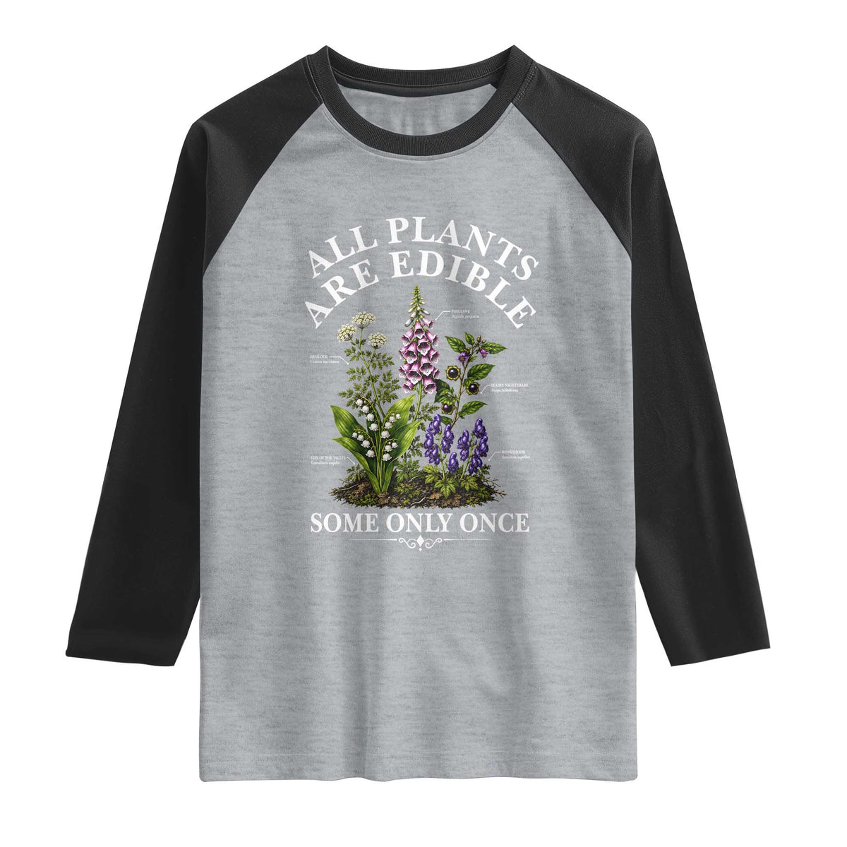All Plants Are Edible Some Only Once Raglan Shirt Funny Botanical Gardener