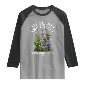All Plants Are Edible Some Only Once Raglan Shirt Funny Botanical Gardener
