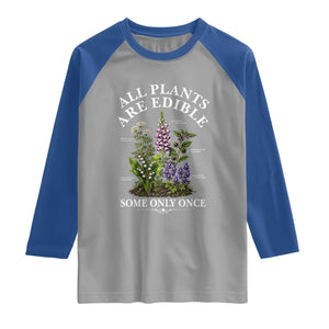 All Plants Are Edible Some Only Once Raglan Shirt Funny Botanical Gardener