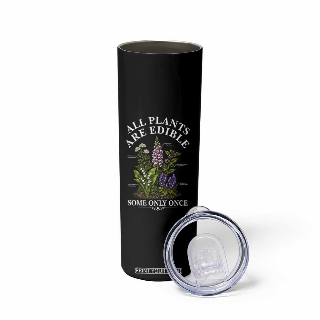 All Plants Are Edible Some Only Once Skinny Tumbler Funny Botanical Gardener