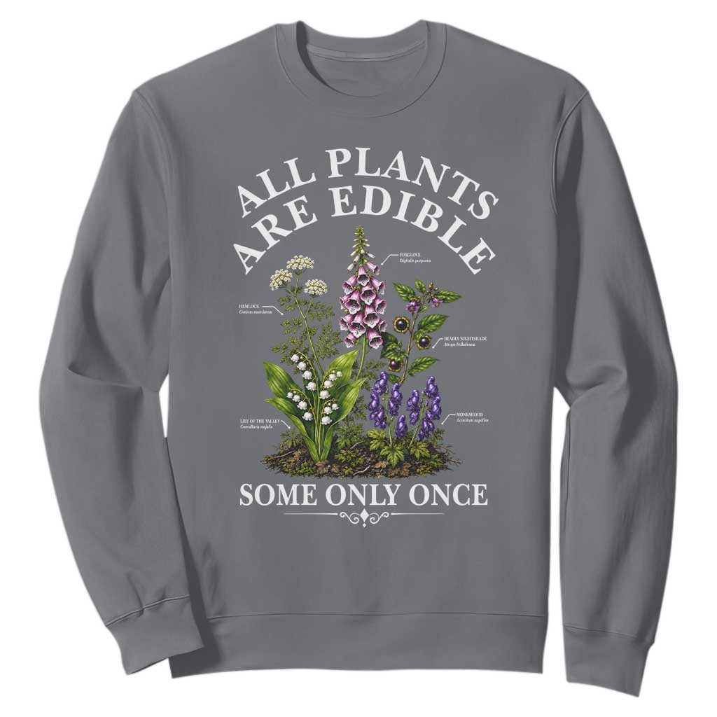 All Plants Are Edible Some Only Once Sweatshirt Funny Botanical Gardener