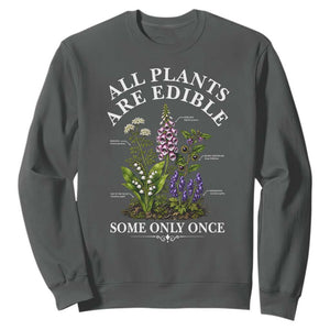 All Plants Are Edible Some Only Once Sweatshirt Funny Botanical Gardener