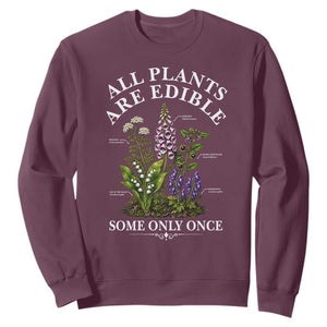 All Plants Are Edible Some Only Once Sweatshirt Funny Botanical Gardener