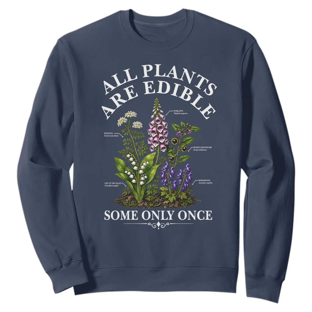 All Plants Are Edible Some Only Once Sweatshirt Funny Botanical Gardener