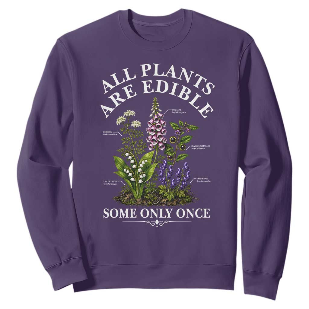 All Plants Are Edible Some Only Once Sweatshirt Funny Botanical Gardener