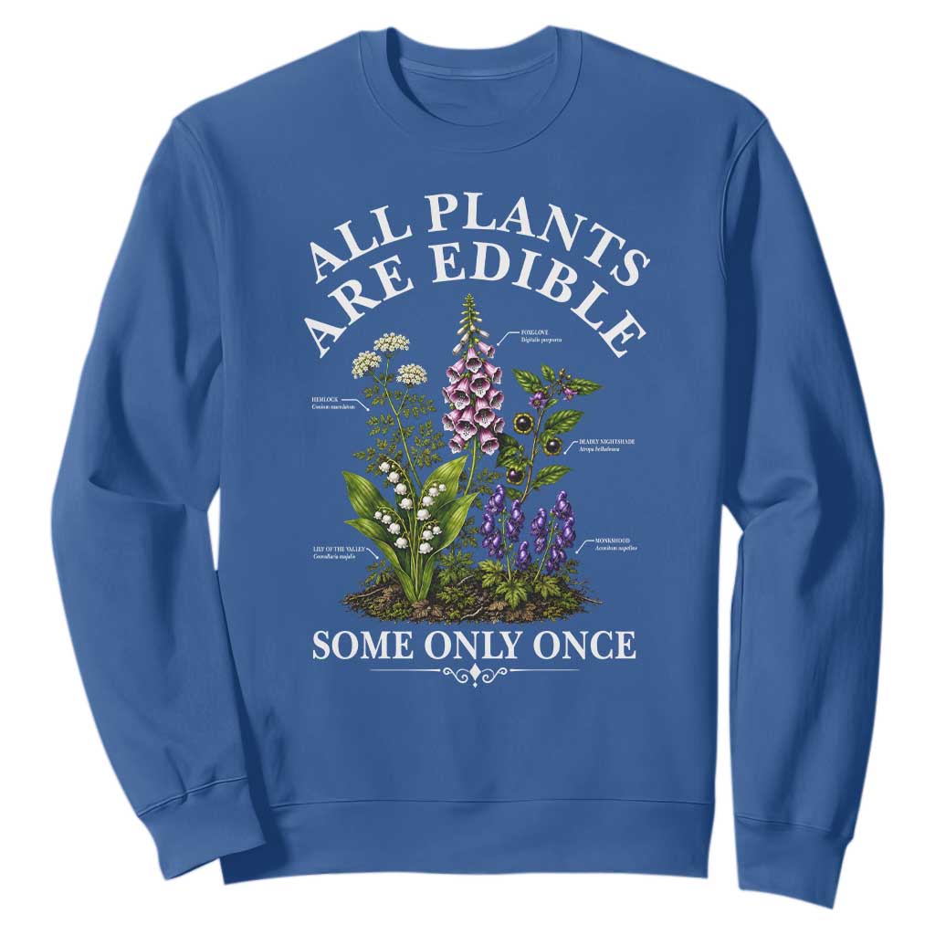 All Plants Are Edible Some Only Once Sweatshirt Funny Botanical Gardener