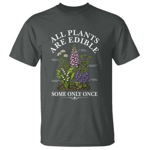 All Plants Are Edible Some Only Once T Shirt Funny Botanical Gardener