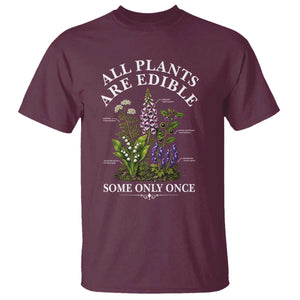All Plants Are Edible Some Only Once T Shirt Funny Botanical Gardener