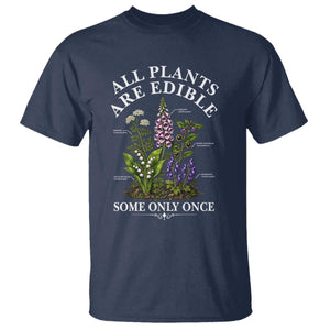 All Plants Are Edible Some Only Once T Shirt Funny Botanical Gardener